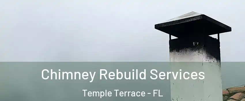 Chimney Rebuild Services Temple Terrace - FL