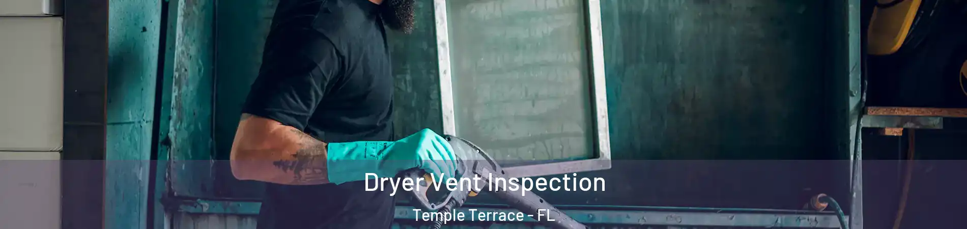  Dryer Vent Inspection Temple Terrace - FL