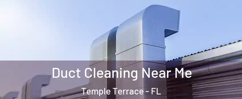  Duct Cleaning Near Me Temple Terrace - FL