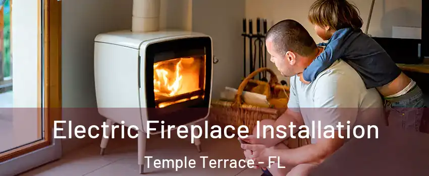  Electric Fireplace Installation Temple Terrace - FL