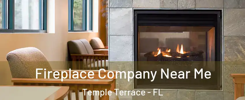  Fireplace Company Near Me Temple Terrace - FL