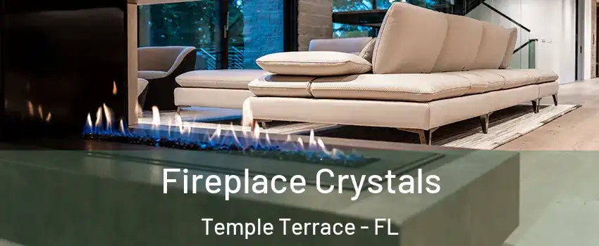 Fireplace Crystals Temple Terrace - FL
