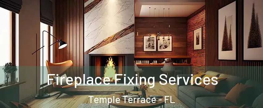  Fireplace Fixing Services Temple Terrace - FL