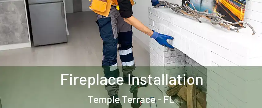  Fireplace Installation Temple Terrace - FL