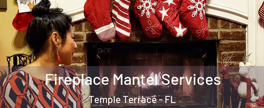  Fireplace Mantel Services Temple Terrace - FL