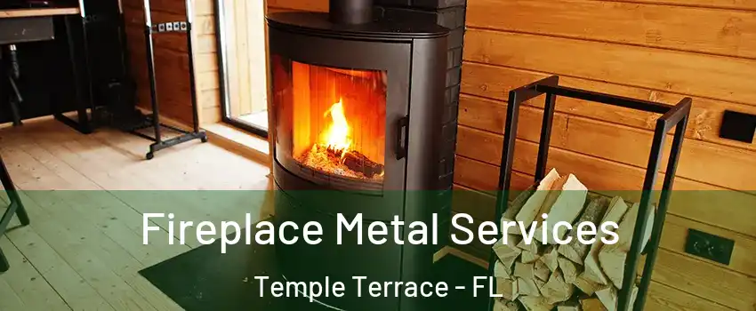  Fireplace Metal Services Temple Terrace - FL
