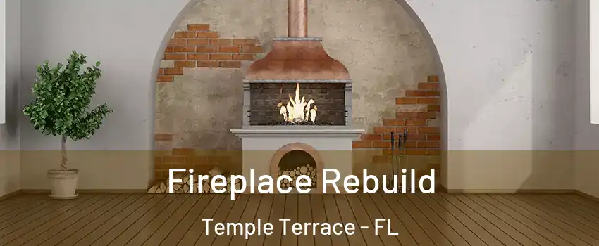  Fireplace Rebuild Temple Terrace - FL