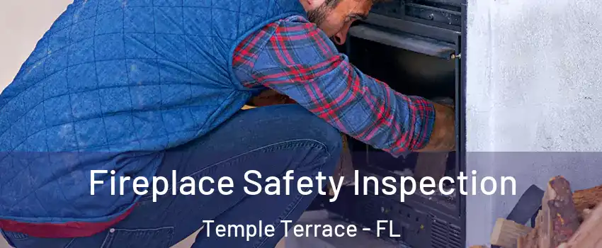  Fireplace Safety Inspection Temple Terrace - FL