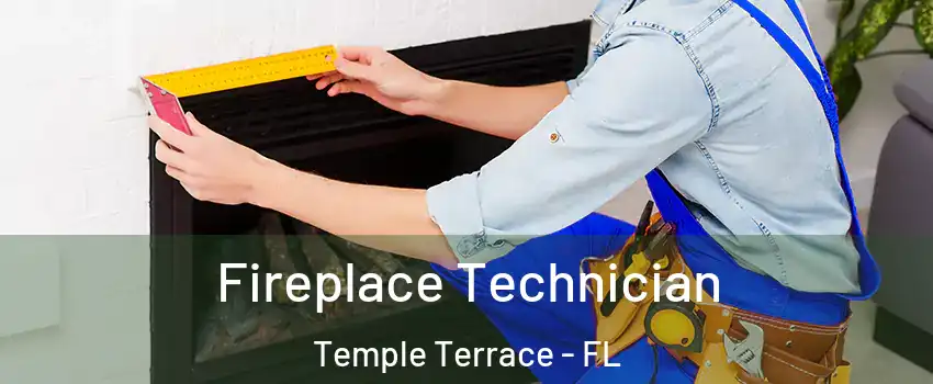  Fireplace Technician Temple Terrace - FL