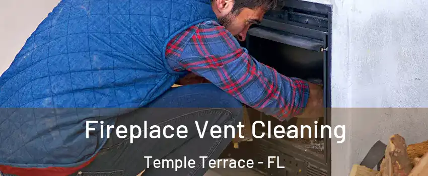  Fireplace Vent Cleaning Temple Terrace - FL