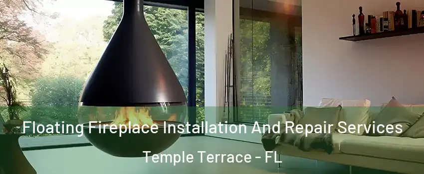  Floating Fireplace Installation And Repair Services Temple Terrace - FL