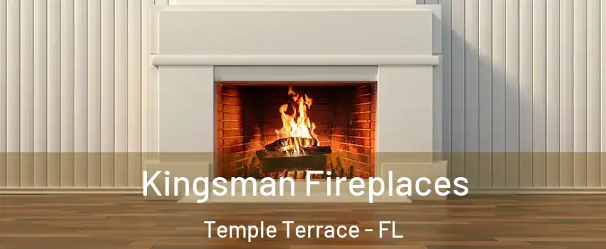  Kingsman Fireplaces Temple Terrace - FL