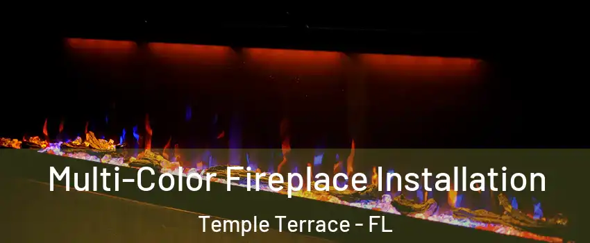  Multi-Color Fireplace Installation Temple Terrace - FL