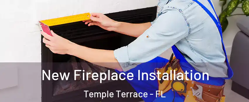  New Fireplace Installation Temple Terrace - FL
