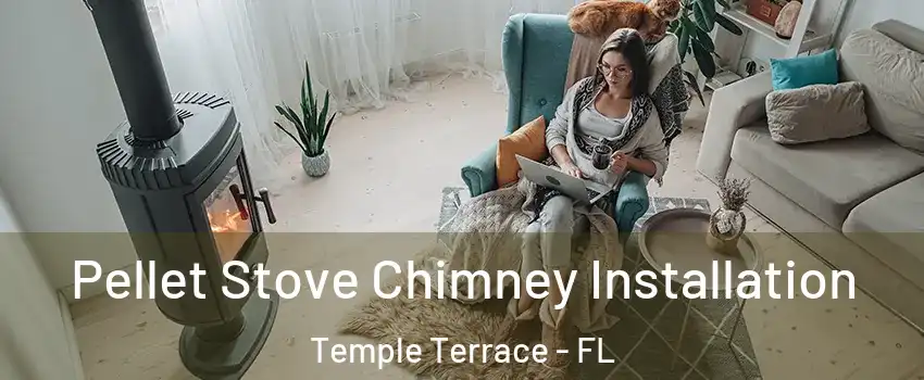  Pellet Stove Chimney Installation Temple Terrace - FL