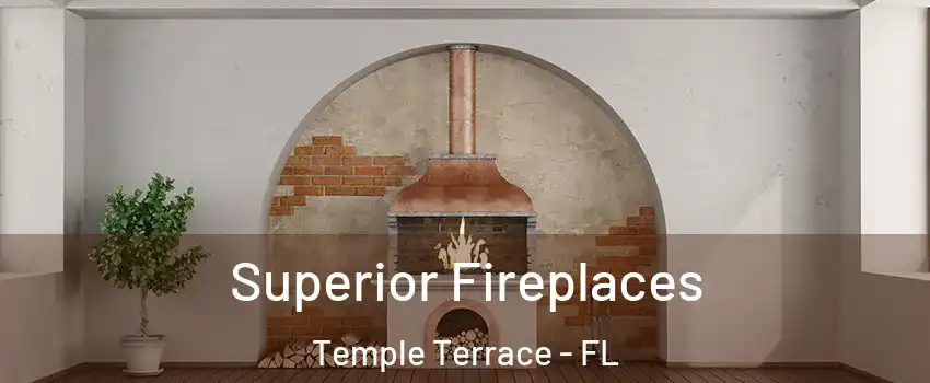  Superior Fireplaces Temple Terrace - FL