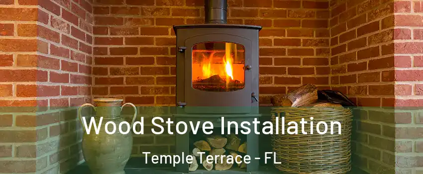  Wood Stove Installation Temple Terrace - FL